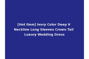 [Hot Item] Ivory Color Deep V Neckline Long Sleeves Crown Tail Luxury Wedding Dress