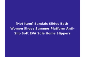 [Hot Item] Sandals Slides Bath Women Shoes Summer Platform Anti-Slip Soft EVA Sole Home Slippers