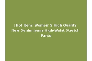 [Hot Item] Women′ S High Quality New Denim Jeans High-Waist Stretch Pants
