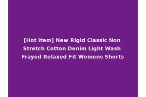 [Hot Item] New Rigid Classic Non Stretch Cotton Denim Light Wash Frayed Relaxed Fit Womens Shorts