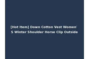 [Hot Item] Down Cotton Vest Women′ S Winter Shoulder Horse Clip Outside