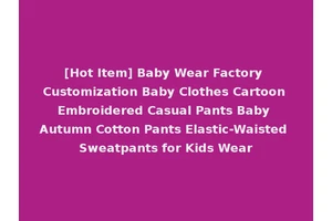 [Hot Item] Baby Wear Factory Customization Baby Clothes Cartoon Embroidered Casual Pants Baby Autumn Cotton Pants Elastic-Waisted Sweatpants for Kids Wear