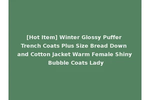 [Hot Item] Winter Glossy Puffer Trench Coats Plus Size Bread Down and Cotton Jacket Warm Female Shiny Bubble Coats Lady