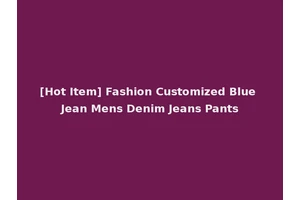[Hot Item] Fashion Customized Blue Jean Mens Denim Jeans Pants
