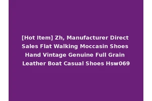 [Hot Item] Zh, Manufacturer Direct Sales Flat Walking Moccasin Shoes Hand Vintage Genuine Full Grain Leather Boat Casual Shoes Hsw069