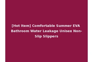 [Hot Item] Comfortable Summer EVA Bathroom Water Leakage Unisex Non-Slip Slippers