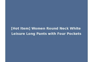 [Hot Item] Women Round Neck White Leisure Long Pants with Four Pockets