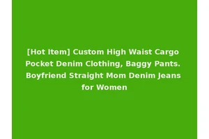 [Hot Item] Custom High Waist Cargo Pocket Denim Clothing, Baggy Pants. Boyfriend Straight Mom Denim Jeans for Women