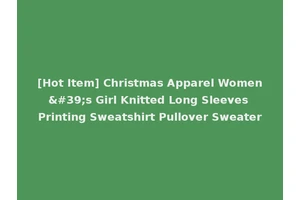[Hot Item] Christmas Apparel Women's Girl Knitted Long Sleeves Printing Sweatshirt Pullover Sweater