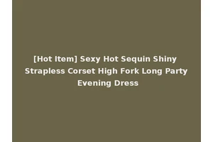 [Hot Item] Sexy Hot Sequin Shiny Strapless Corset High Fork Long Party Evening Dress