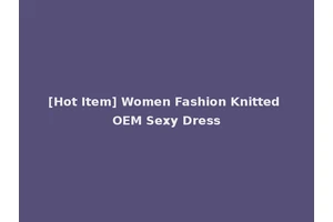 [Hot Item] Women Fashion Knitted OEM Sexy Dress