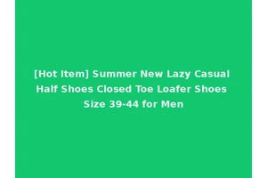 [Hot Item] Summer New Lazy Casual Half Shoes Closed Toe Loafer Shoes Size 39-44 for Men