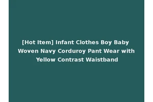 [Hot Item] Infant Clothes Boy Baby Woven Navy Corduroy Pant Wear with Yellow Contrast Waistband