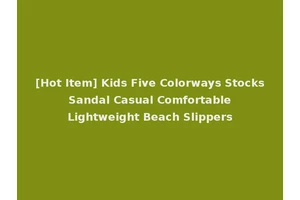 [Hot Item] Kids Five Colorways Stocks Sandal Casual Comfortable Lightweight Beach Slippers