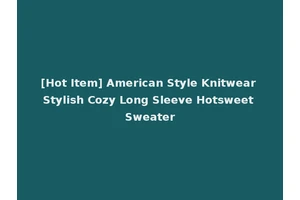 [Hot Item] American Style Knitwear Stylish Cozy Long Sleeve Hotsweet Sweater