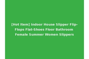 [Hot Item] Indoor House Slipper Flip-Flops Flat-Shoes Floor Bathroom Female Summer Women Slippers