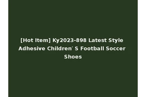 [Hot Item] Ky2023-898 Latest Style Adhesive Children′ S Football Soccer Shoes
