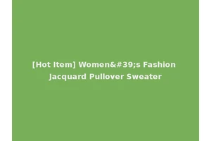 [Hot Item] Women's Fashion Jacquard Pullover Sweater