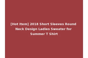 [Hot Item] 2018 Short Sleeves Round Neck Design Ladies Sweater for Summer T Shirt