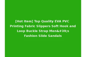 [Hot Item] Top Quality EVA PVC Printing Fabric Slippers Soft Hook and Loop Buckle Strap Men's Fashion Slide Sandals