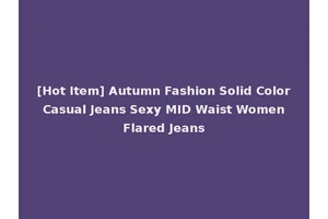 [Hot Item] Autumn Fashion Solid Color Casual Jeans Sexy MID Waist Women Flared Jeans