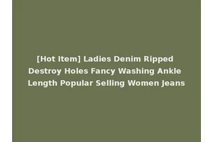 [Hot Item] Ladies Denim Ripped Destroy Holes Fancy Washing Ankle Length Popular Selling Women Jeans