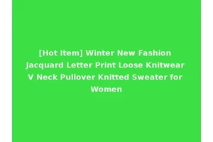[Hot Item] Winter New Fashion Jacquard Letter Print Loose Knitwear V Neck Pullover Knitted Sweater for Women