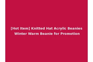 [Hot Item] Knitted Hat Acrylic Beanies Winter Warm Beanie for Promotion