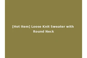 [Hot Item] Loose Knit Sweater with Round Neck
