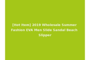 [Hot Item] 2019 Wholesale Summer Fashion EVA Men Slide Sandal Beach Slipper
