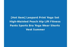 [Hot Item] Leopard Print Yoga Set High-Waisted Peach Hip Lift Fitness Pants Sports Bra Yoga Wear Shorts Vest Summer