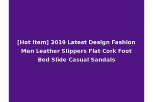 [Hot Item] 2019 Latest Design Fashion Men Leather Slippers Flat Cork Foot Bed Slide Casual Sandals