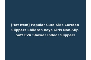 [Hot Item] Popular Cute Kids Cartoon Slippers Children Boys Girls Non-Slip Soft EVA Shower Indoor Slippers