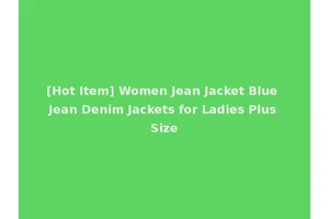 [Hot Item] Women Jean Jacket Blue Jean Denim Jackets for Ladies Plus Size