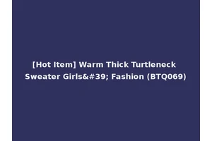 [Hot Item] Warm Thick Turtleneck Sweater Girls' Fashion (BTQ069)