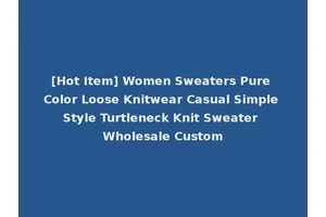 [Hot Item] Women Sweaters Pure Color Loose Knitwear Casual Simple Style Turtleneck Knit Sweater Wholesale Custom