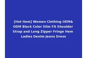 [Hot Item] Women Clothing OEM&ODM Black Color Slim Fit Shoulder Strap and Long Zipper Fringe Hem Ladies Denim Jeans Dress