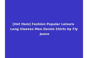 [Hot Item] Fashion Popular Leisure Long Sleeves Men Denim Shirts by Fly Jeans