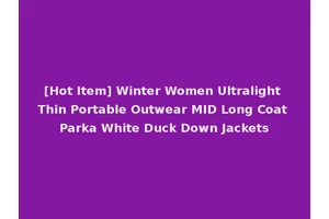 [Hot Item] Winter Women Ultralight Thin Portable Outwear MID Long Coat Parka White Duck Down Jackets