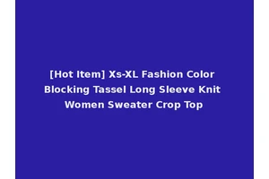 [Hot Item] Xs-XL Fashion Color Blocking Tassel Long Sleeve Knit Women Sweater Crop Top