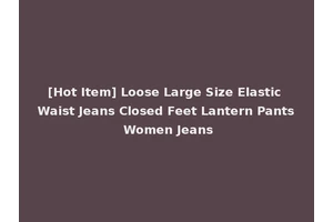 [Hot Item] Loose Large Size Elastic Waist Jeans Closed Feet Lantern Pants Women Jeans