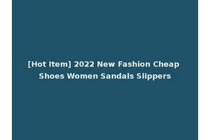 [Hot Item] 2022 New Fashion Cheap Shoes Women Sandals Slippers