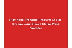 [Hot Item] Trending Products Ladies Orange Long Sleeve Stripe Print Sweater