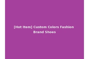 [Hot Item] Custom Colors Fashion Brand Shoes