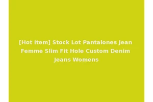 [Hot Item] Stock Lot Pantalones Jean Femme Slim Fit Hole Custom Denim Jeans Womens
