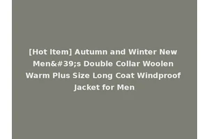 [Hot Item] Autumn and Winter New Men's Double Collar Woolen Warm Plus Size Long Coat Windproof Jacket for Men