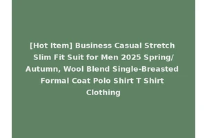 [Hot Item] Business Casual Stretch Slim Fit Suit for Men 2025 Spring/Autumn, Wool Blend Single-Breasted Formal Coat Polo Shirt T Shirt Clothing