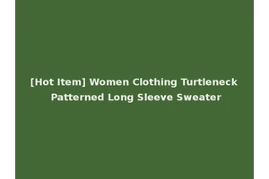 [Hot Item] Women Clothing Turtleneck Patterned Long Sleeve Sweater
