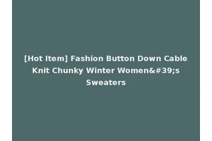 [Hot Item] Fashion Button Down Cable Knit Chunky Winter Women's Sweaters
