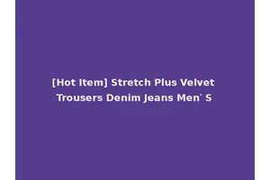 [Hot Item] Stretch Plus Velvet Trousers Denim Jeans Men′ S